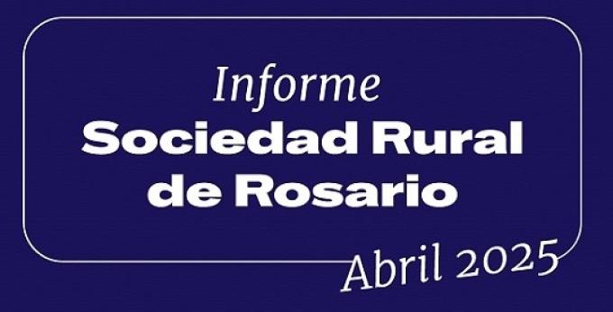 Informe  Sociedad Rural de Rosario ABRIL 2025